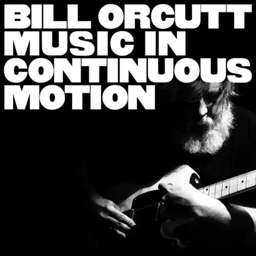 Bill Orcutt: Music In Continuous Motion - Compact Discs 1