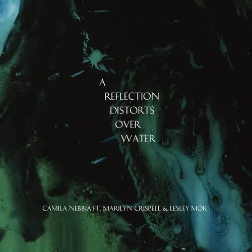Camila Nebbia: A Reflection Distorts Over Water - Compact Discs 1