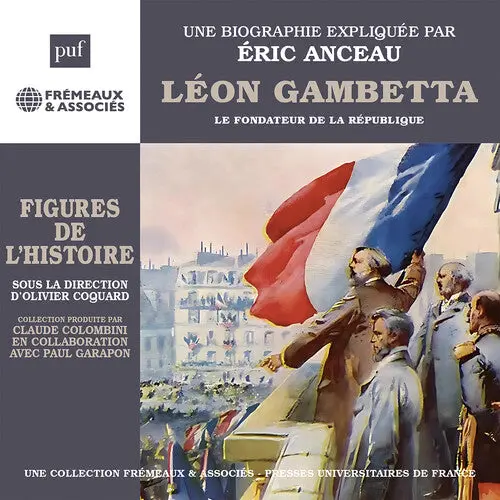 Eric Anceau: Leon Gambetta Le Fondateur De La Republique - Compact Discs 1