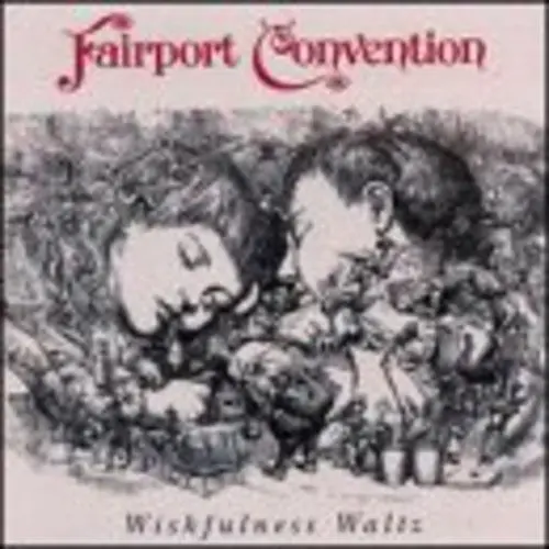 Fairport Convention: Wishfulness Waltz - Compact Discs 1