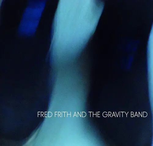 Frith, Fred & The Gravity: Fred Frith And The Gravity Band - Compact Discs 1