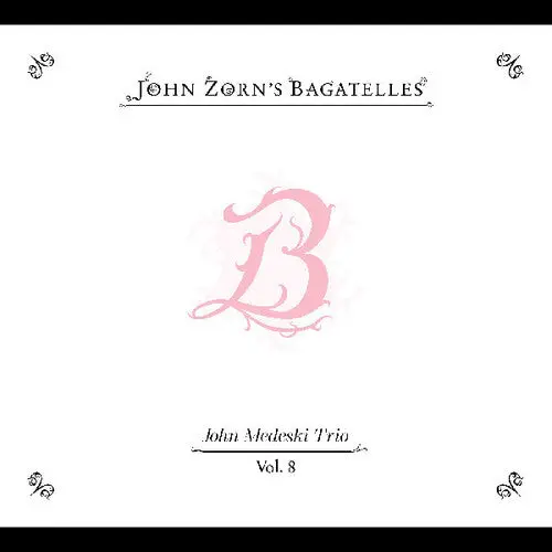 John Zorn: The Bagatelles Vol. 8”John Medeski Trio - Compact Discs 1