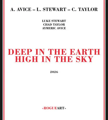 Stewart, Luke / Taylor, Chad & Aymeric Avice: Deep In The Earth High In The Sky - Compact Discs 1