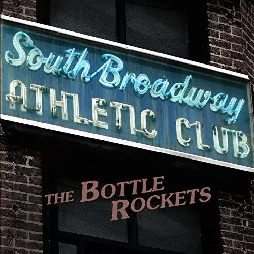 The Bottle Rockets: South Broadway Athletic Club - Compact Discs 1