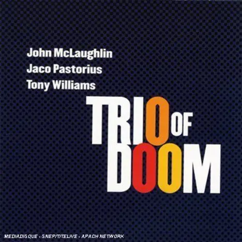 Trio Of Doom: Trio Of Doom: John Mclaughlin Jaco Pastorius Tony - Compact Discs 1