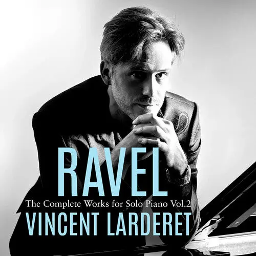 Vincent Larderet: Ravel: Complete Works For Solo Piano, Vol. 2 - Compact Discs 1