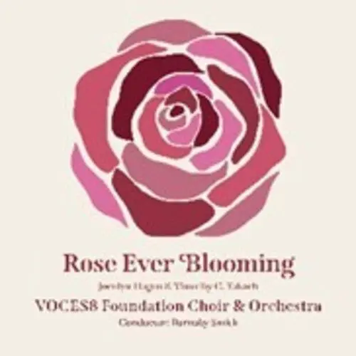 Voces8 Foundation Choir & Orchestra: Rose Ever Blooming - Compact Discs 1