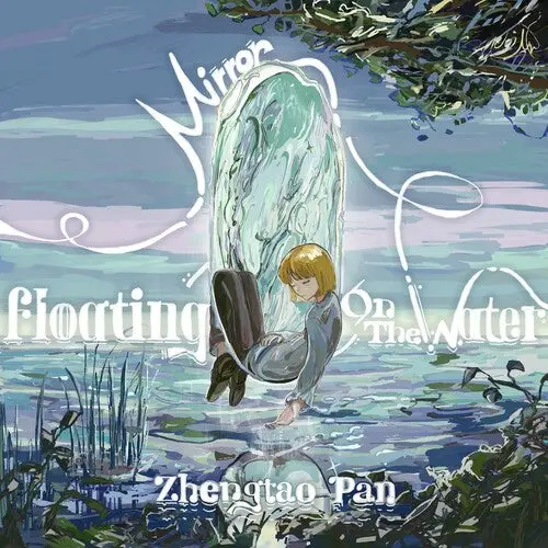 Zhengtao Pan: Mirror, Floating On The Water - Compact Discs 1